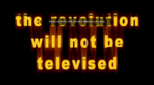 The Revolution Will Not Be Televised
